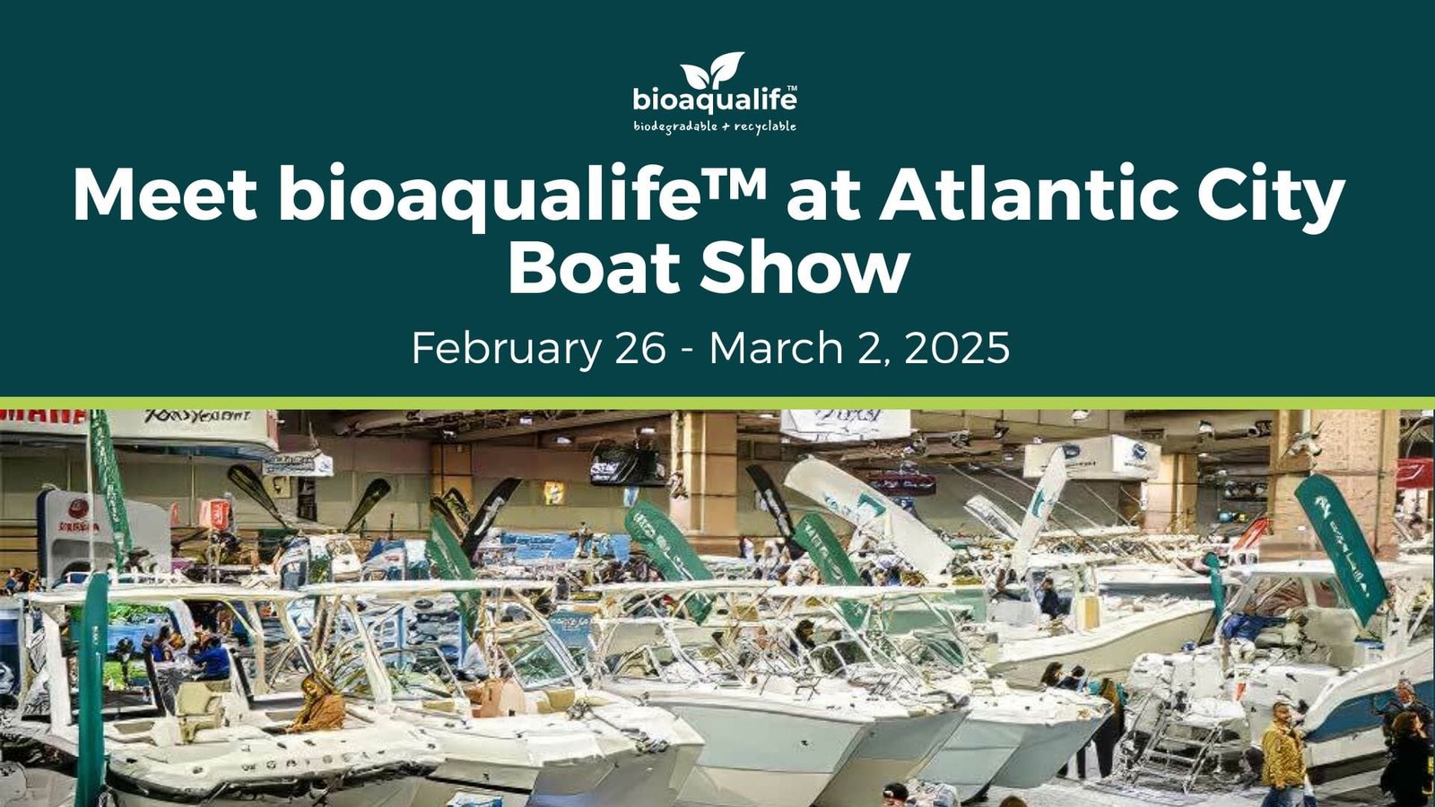 bioaqualife: Banner for the Atlantic City Boat Show featuring the bioaqualife™ logo. The image highlights several boats on display with the event dates, February 26 - March 2, 2025, written above the scene.